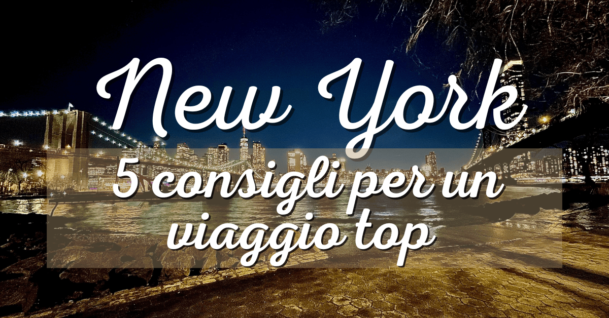 5 consigli per un viaggio top a New York