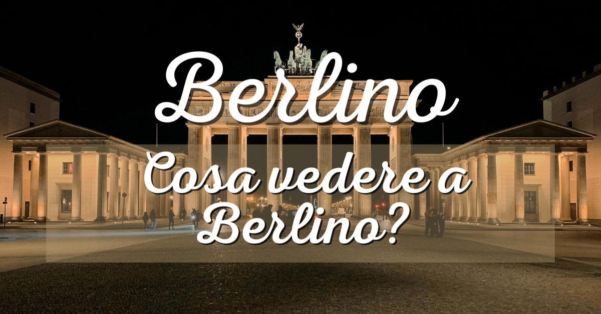 Cosa vedere a Berlino?