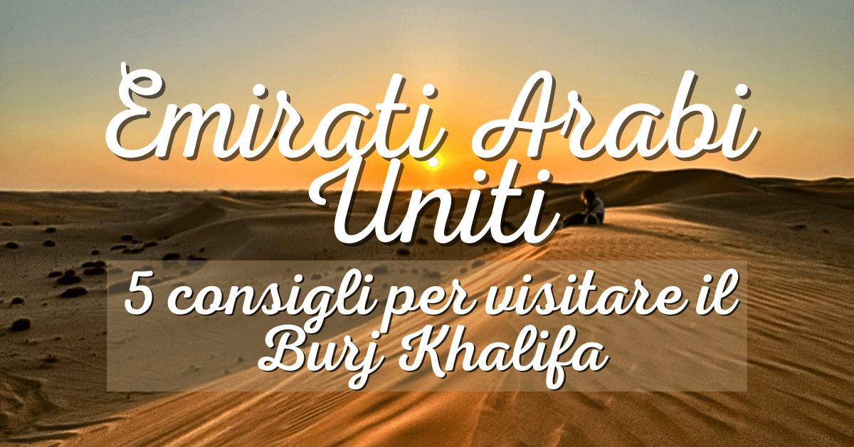 Emirati Arabi Uniti - 5 consigli per visitare il Burj Khalifa