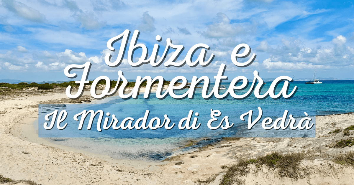 Ibiza e Formentera: il Mirador di Es Vedrà